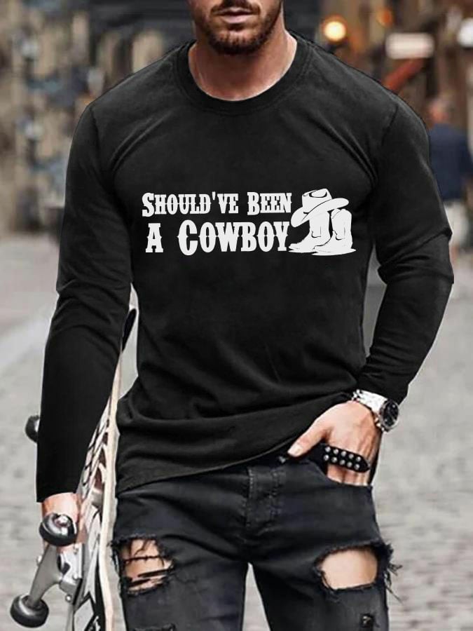 Men's Should've Been A Cowboy Print Casual Long Sleeve T-Shirt