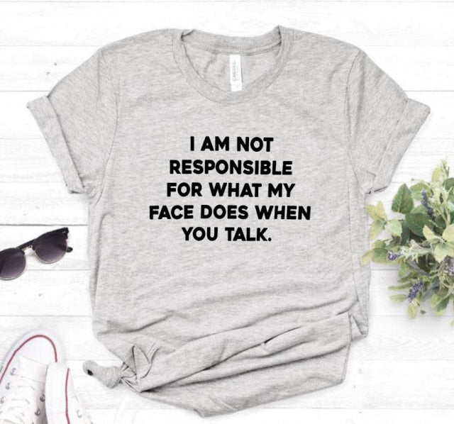 I am not responsible for what my face does Tee