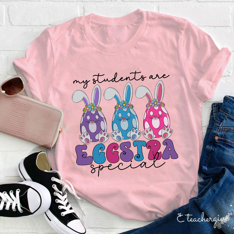 My Students Are Eggstra Special Teacher T-Shirt