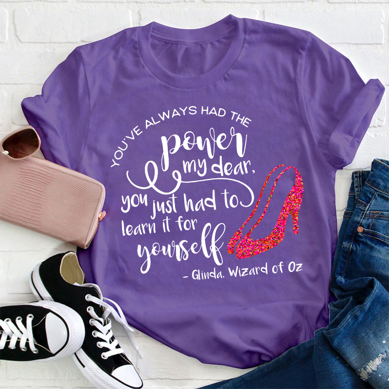 You've Always Had The Power My Dear Teacher T-Shirt