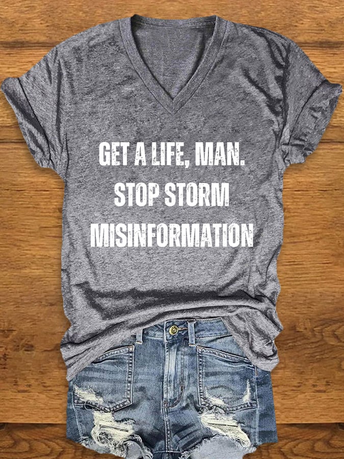 Women's Get A Life. Man. Stop Storm Misinformation Print T-Shirt