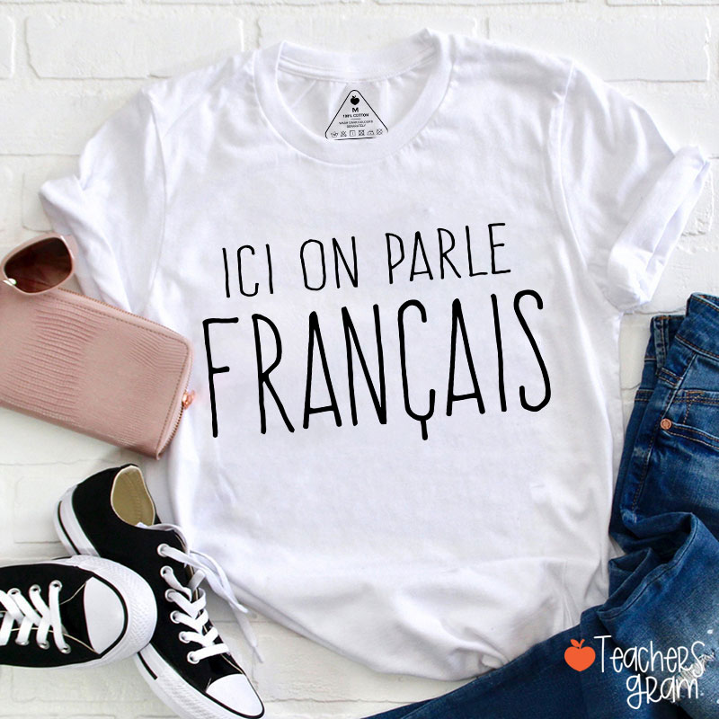 Ici On Parle Français French Teacher T-Shirt