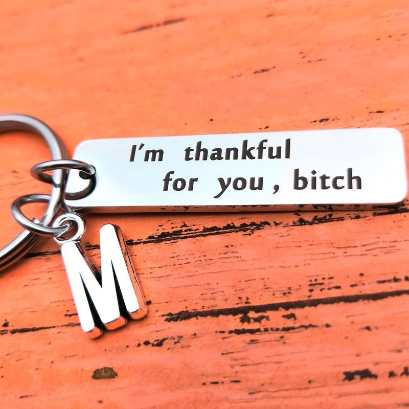 I'm Thankful For You. Bitch Keychain