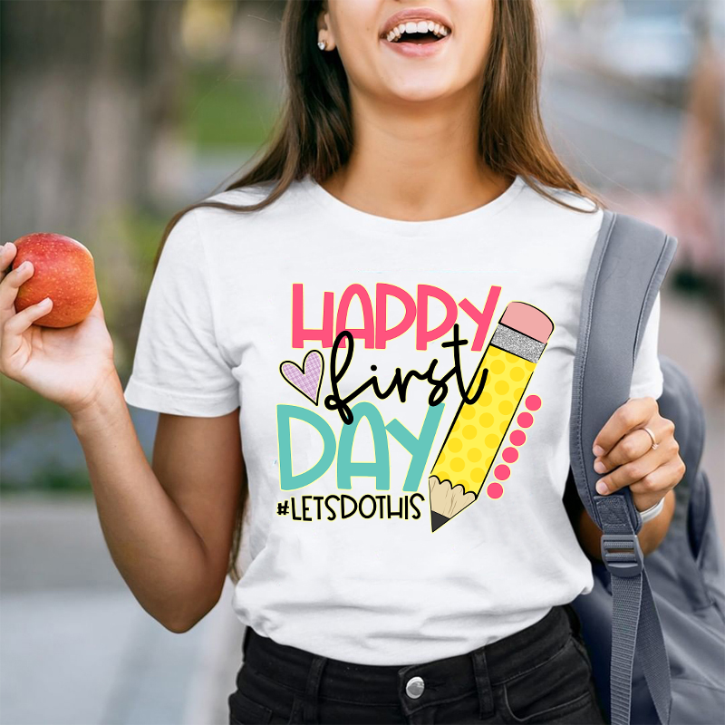 Happy First Day Let's Do This  T-Shirt