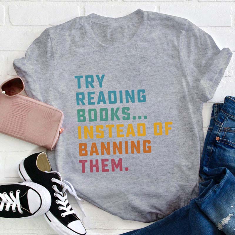 Try Reading Books Instead Of Teacher T-Shirt