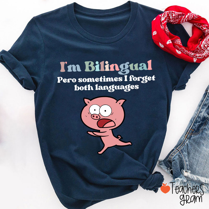 I'm Bilingual Pero Sometimes I Forget Both Languages Spanish Teacher T-Shirt