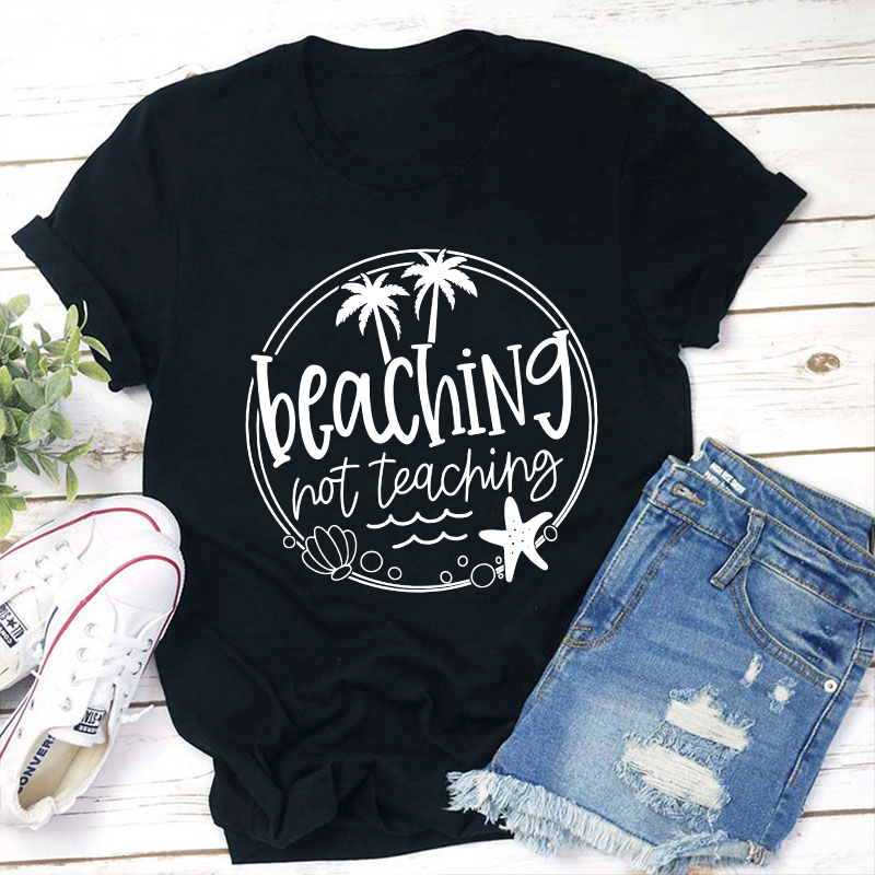 Summer Beaching Not Teaching Teacher T-Shirt