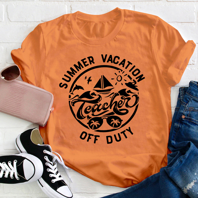 Summer Vacation Teacher Off Duty Happy Teacher T-Shirt