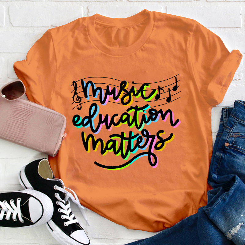 Music Education Matters Teacher T-Shirt