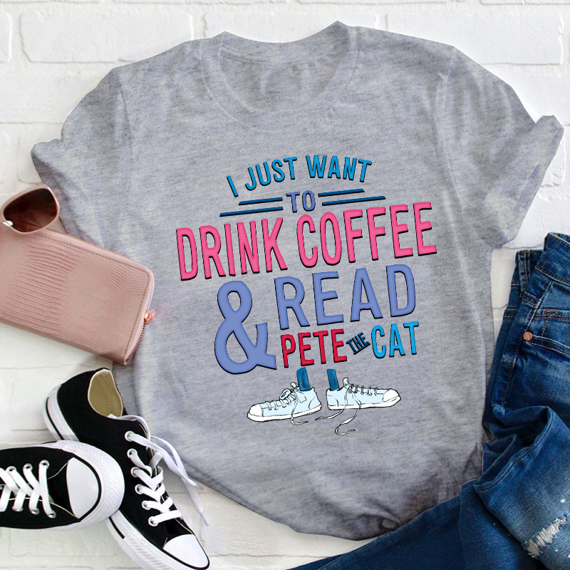 I Just Wait To Drink Coffee And Read Teacher T-Shirt