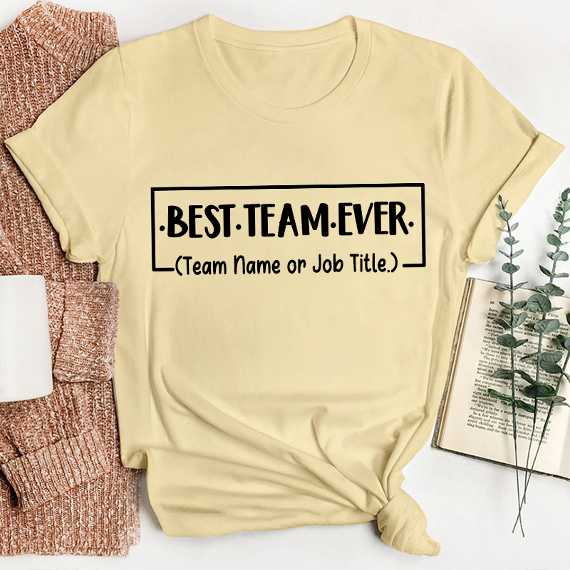 Personalized Team Name Or Job Title Best Team Ever Teacher T-Shirt