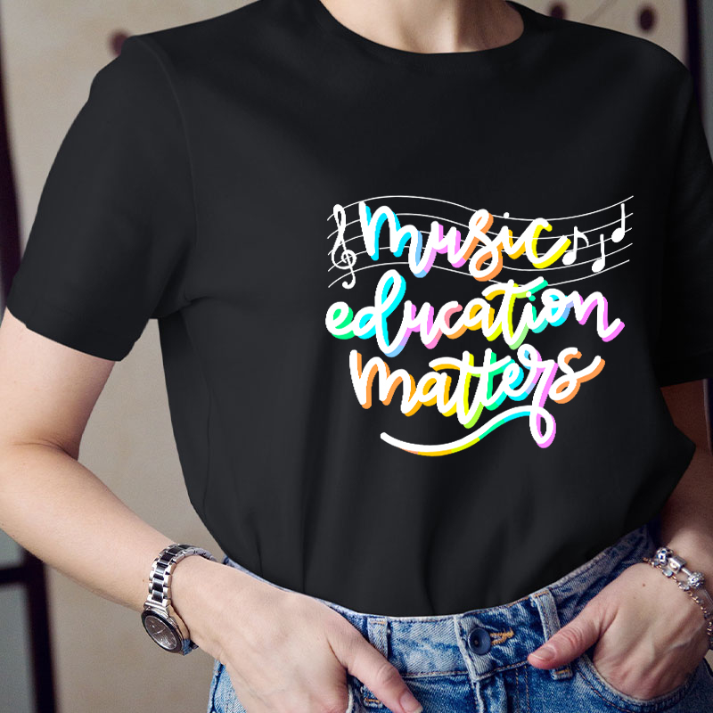 Music Education Matters Teacher T-Shirt