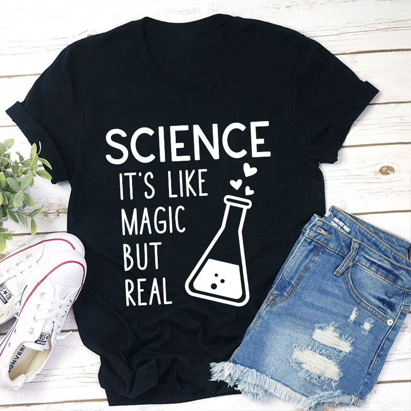 It's Like Magic But Real Science Teacher T-Shirt