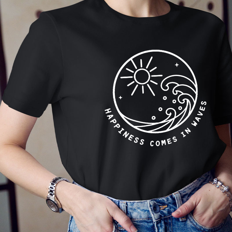 Happiness Comes In Waves Teacher T-Shirt