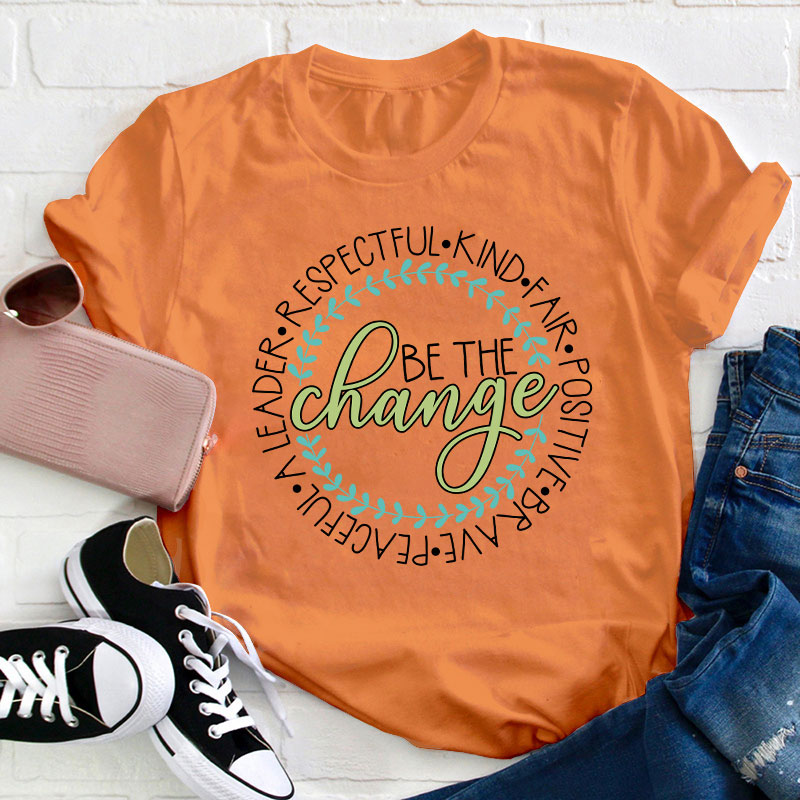 Be The Change Teacher T-Shirt