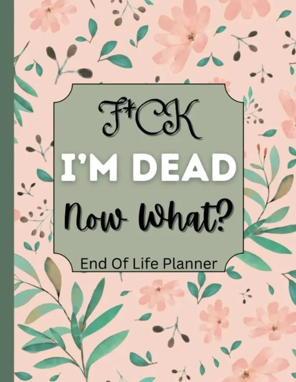 Fuck I'm Dead. End Of Life Planner