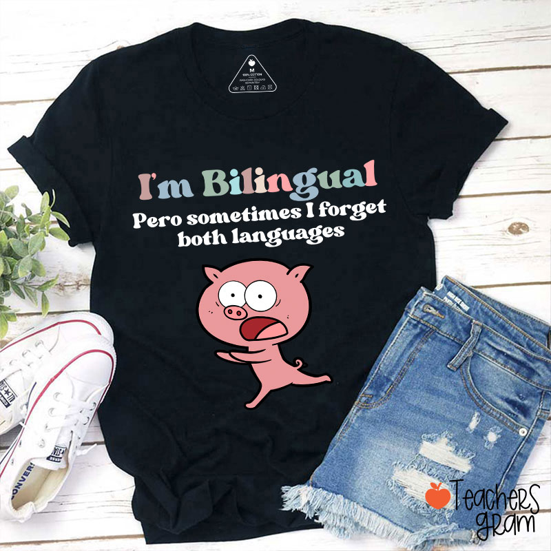 I'm Bilingual Pero Sometimes I Forget Both Languages Spanish Teacher T-Shirt