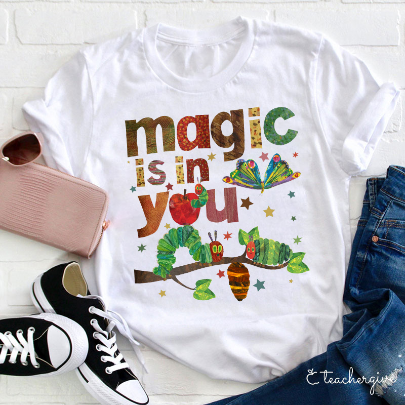 Magic Is In You The Very Hungry Caterpillar And Butterfly Teacher T-Shirt