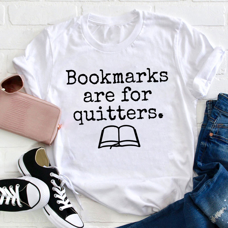 Bookmarks Are For Quitters Teacher T-Shirt