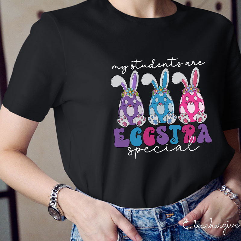 My Students Are Eggstra Special Teacher T-Shirt