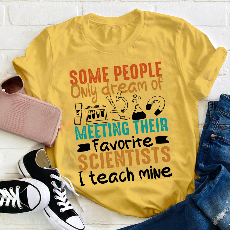 Some People Only Dream Of Meeting Their Favorite Scientists Teacher T-Shirt