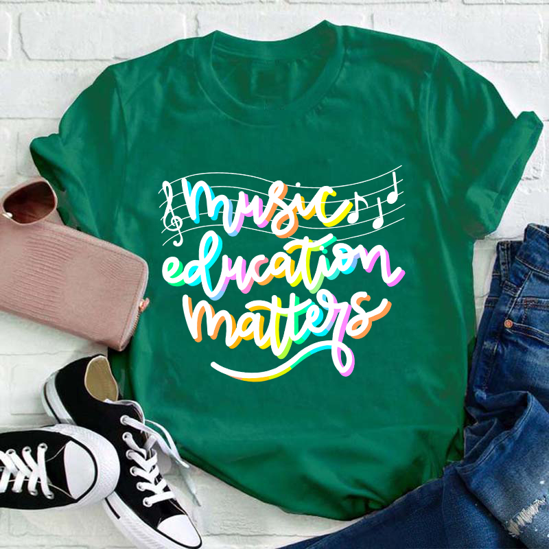 Music Education Matters Teacher T-Shirt