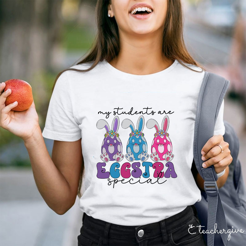 My Students Are Eggstra Special Teacher T-Shirt