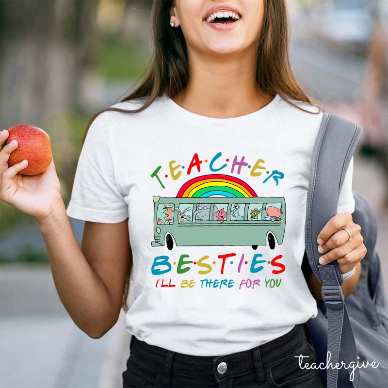 Teacher Besties I Will Be There For You Teacher T-Shirt