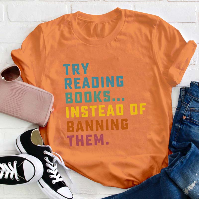 Try Reading Books Instead Of Teacher T-Shirt