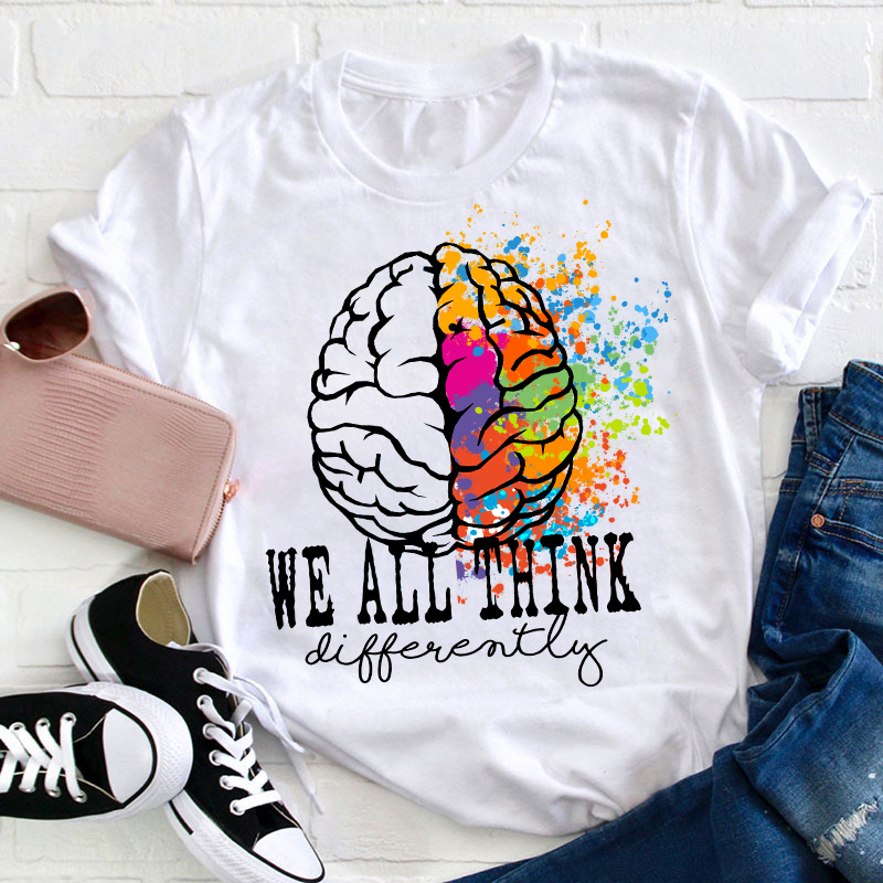 We All Think Differently Teacher T-Shirt