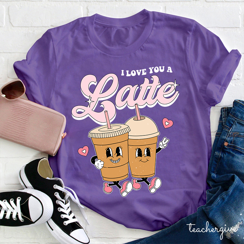 I Love You A Latte Teacher T-Shirt