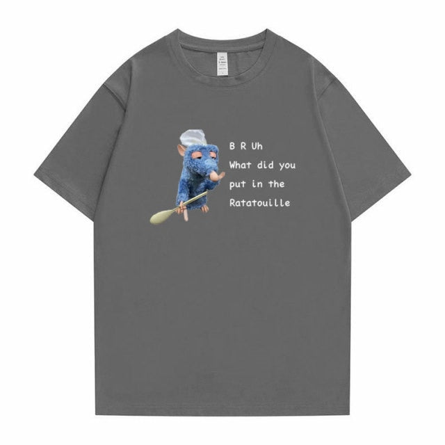 BRUh What did You Put In The Ratatouille Tee