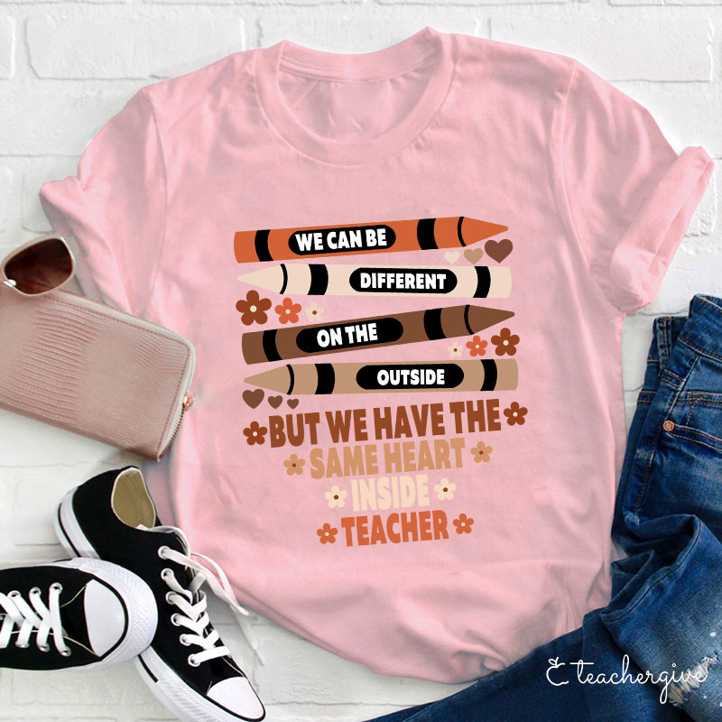 We Have The Same Inside Teacher T-Shirt