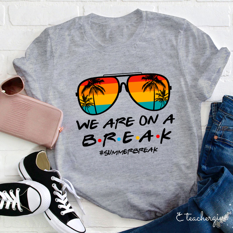 We Are On A Break Teacher T-Shirt