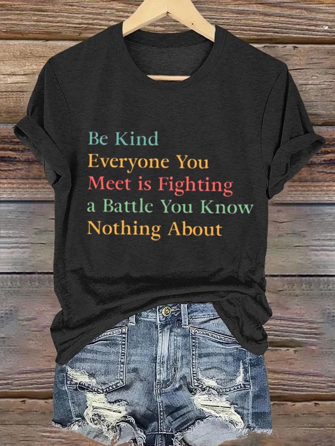 Women's Be Kind Everyone Is Fighting A Battle You Know Nothing About T-Shirt