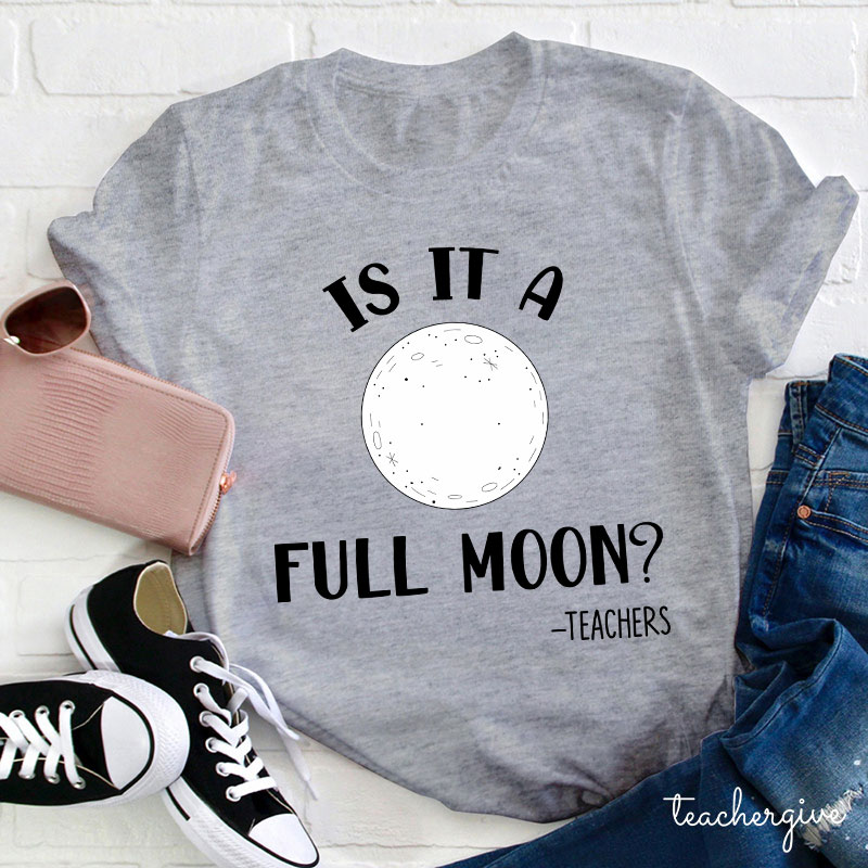 Is It A Full Moon Teacher T-Shirt