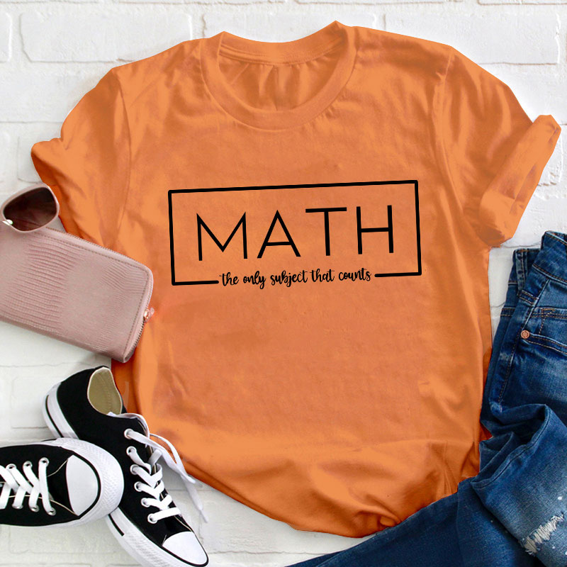 Math The Only Subject That Counts Teacher T-Shirt