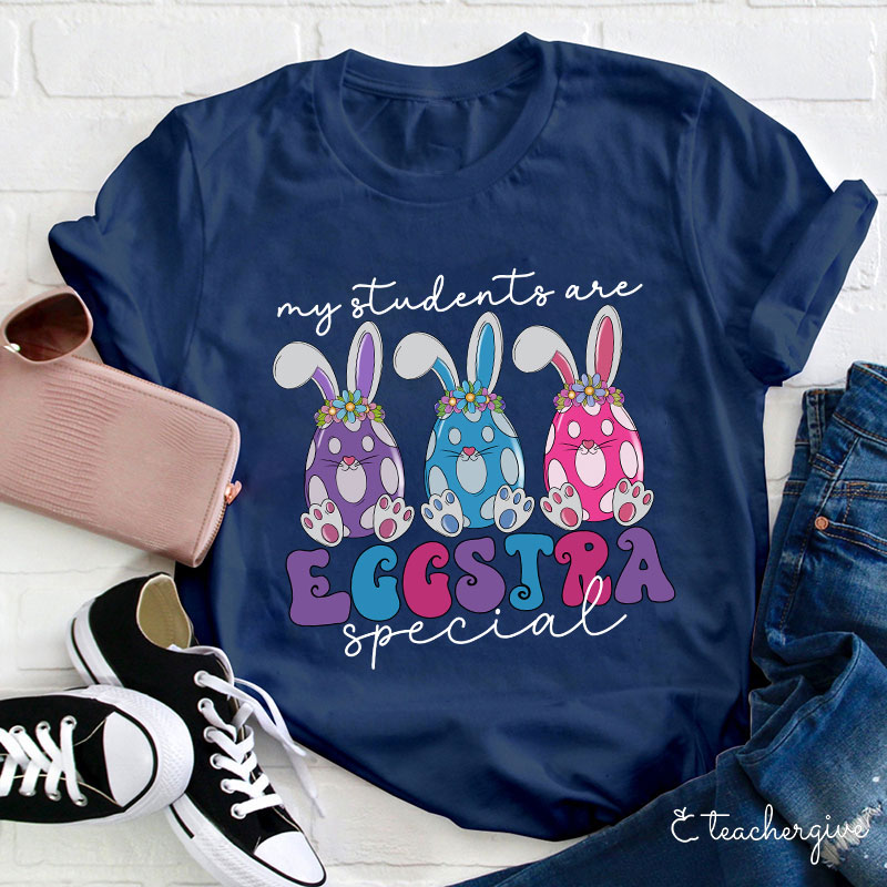 My Students Are Eggstra Special Teacher T-Shirt