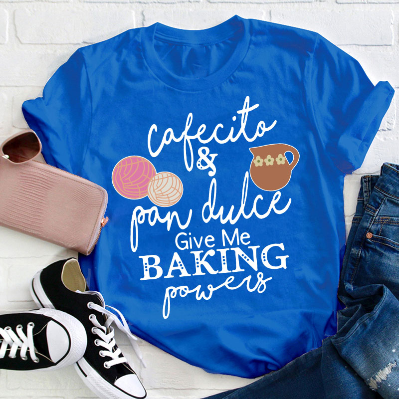 Cafecito And Pan Dulce Give Me Teacher Powers Spanish Teacher T-Shirt