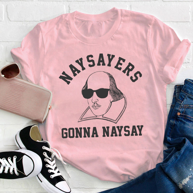 Naysayers Gonna Naysay Shakespeare Teacher T-Shirt