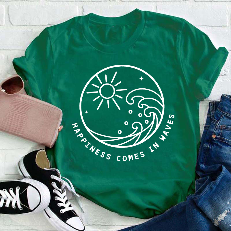 Happiness Comes In Waves Teacher T-Shirt