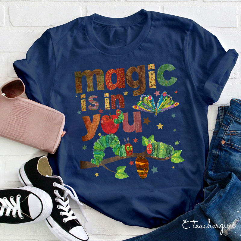 Magic Is In You The Very Hungry Caterpillar And Butterfly Teacher T-Shirt