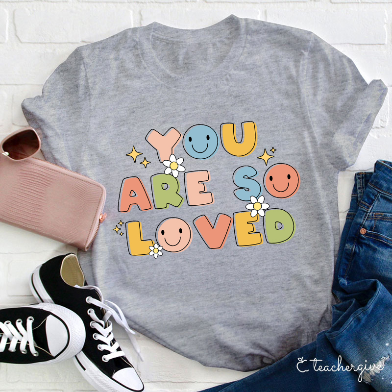 You Are So Loved Teacher T-Shirt