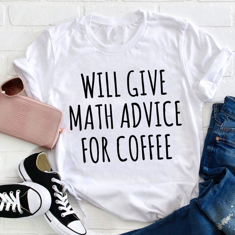 Will Give Math Advice For Coffee Teacher T-Shirt