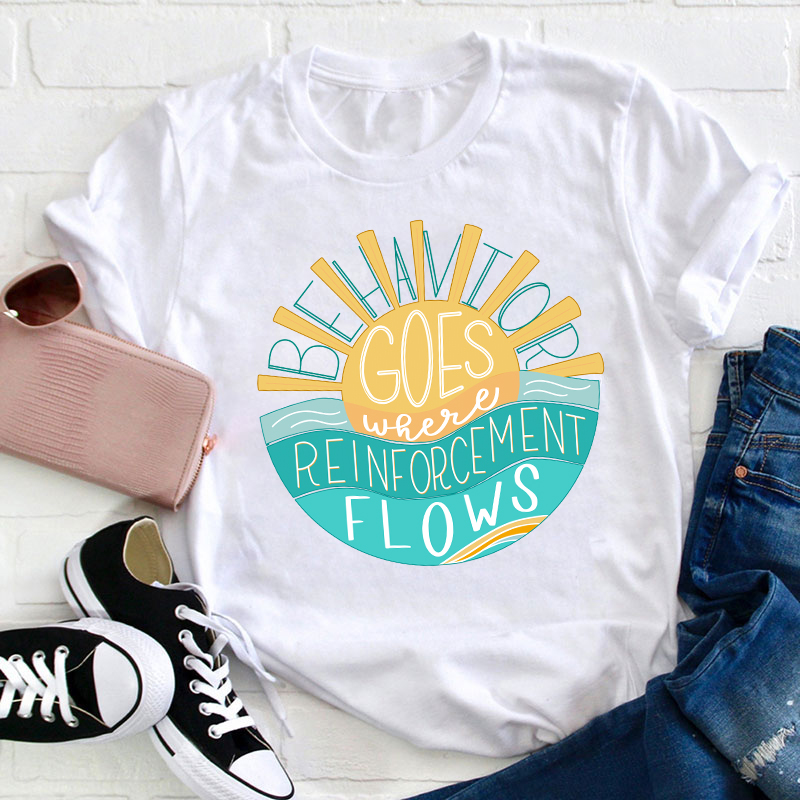 Behavior Goes Where Reinforcement Flows Sunshine Teacher T-Shirt