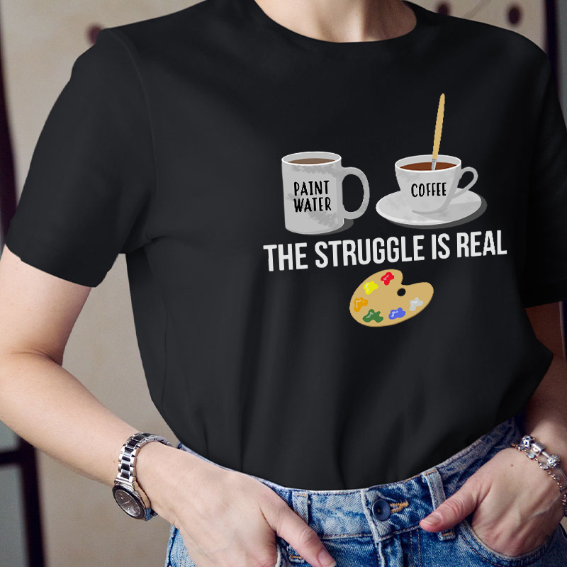 The Struggle Is Real Teacher T-Shirt