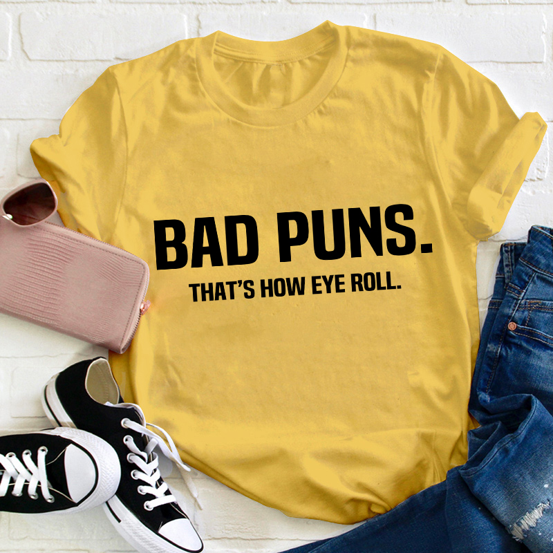 Bad Puns That's How Eye Roll Teacher T-Shirt