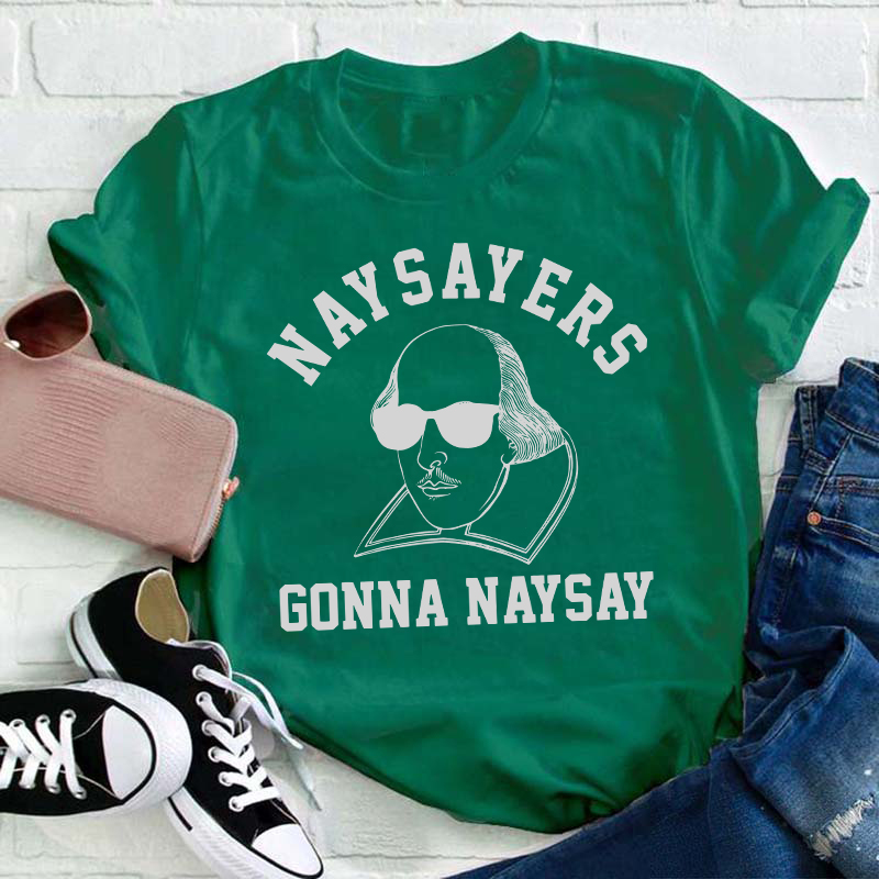 Naysayers Gonna Naysay Shakespeare Teacher T-Shirt