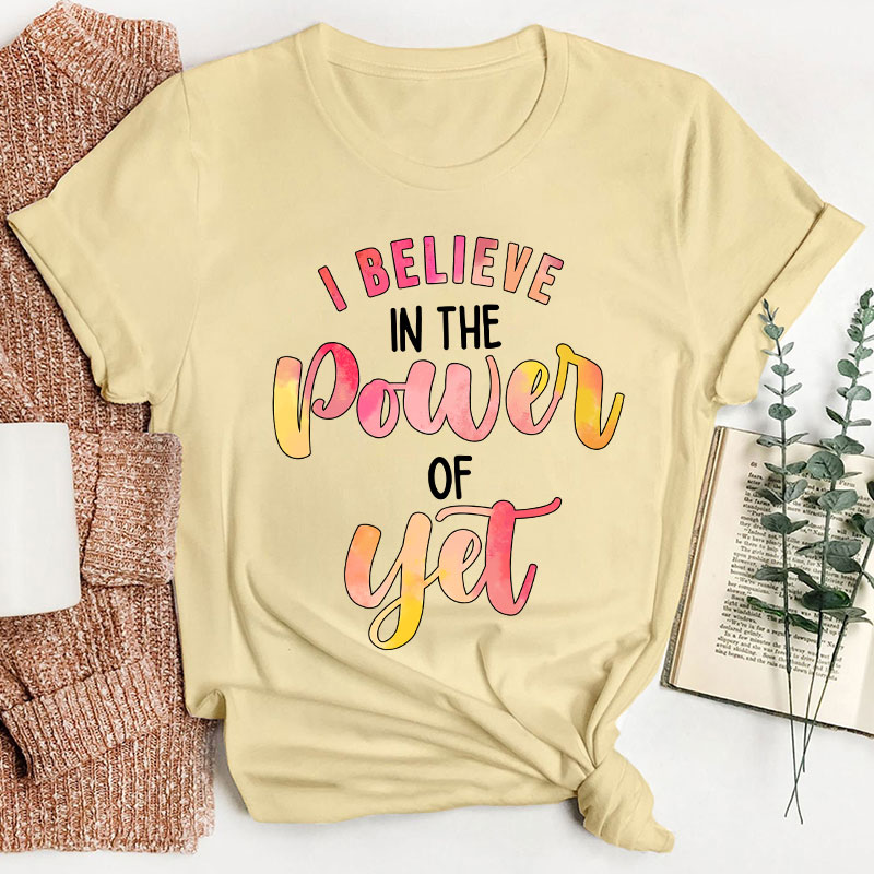 I Believe In The Power Of Yet Gradient Printing Teacher T-Shirt