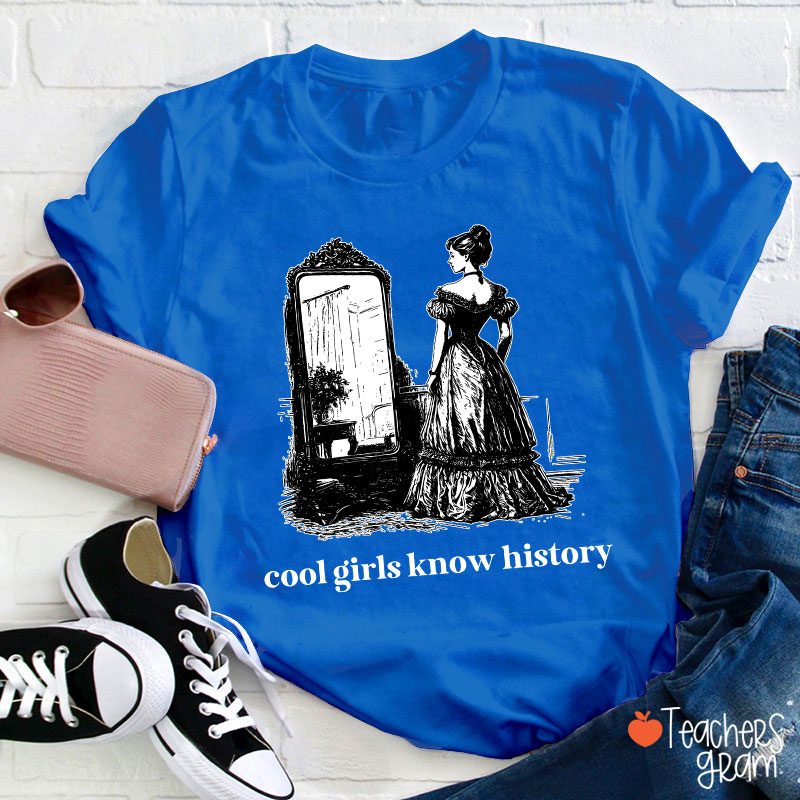 Cool Girls Know History Teacher T-Shirt